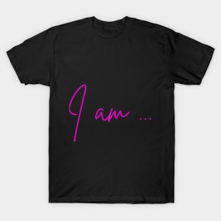 I am ... T-Shirt